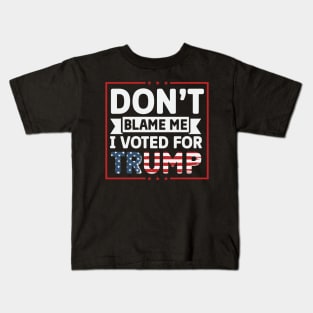 Don't Blame Me, I voted for Trump Kids T-Shirt